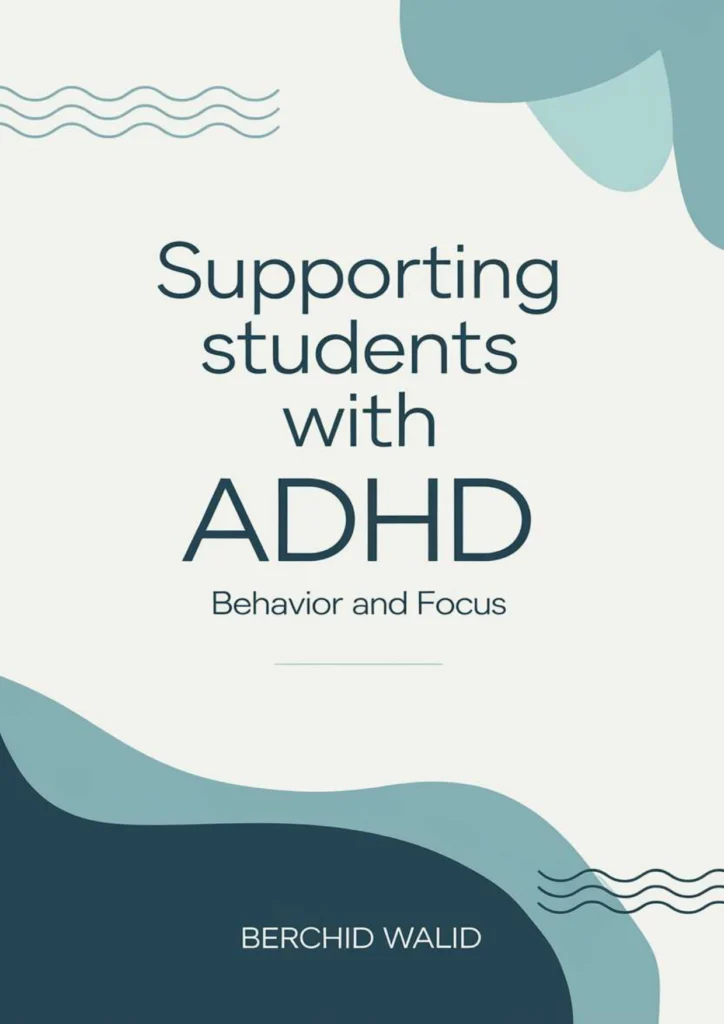 A book cover titled "Supporting Students with ADHD: Behavior and Focus" written by Berchid Walid, with abstract blue shapes and minimalist design elements for ADHD classroom strategies